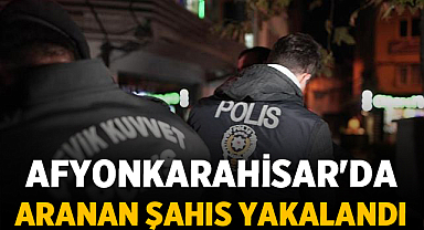 Afyonkarahisar'da aranan şahıs yakalandı: Cezaevine teslim edildi
