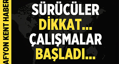 Afyonkarahisar’da bu yolda çalışmalar başladı. Sürücüler Dikkat!