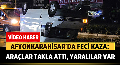 Afyonkarahisar'da Feci Kaza: Araçlar Takla Attı, Yaralılar Var