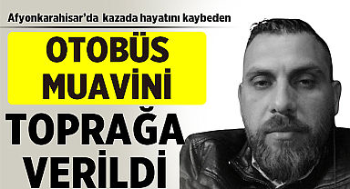 Afyonkarahisar'da otobüs kazasında vefat eden muavin Konya'da defnedildi