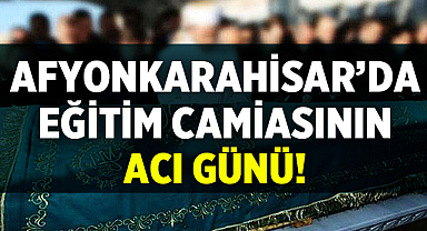 Afyonkarahisar'da sevilen öğretmen vefat etti
