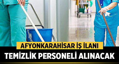 Afyonkarahisar'da Temizlik Görevlisi Aranıyor