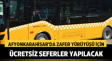 Afyonkarahisar'da Zafer Yürüyüşü İçin Ücretsiz Seferler