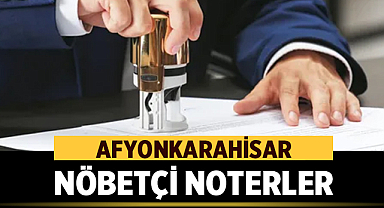 Afyonkarahisar Nöbetçi Noterler - Hafta Sonu Nöbetçi Noter Listesi
