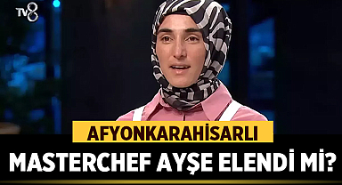 Afyonkarahisarlı MasterChef Ayşe elendi mi?