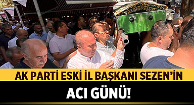 Ak Parti Afyonkarahisar Eski İl Başkanı Hüseyin Sezen'in acı günü!