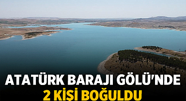Atatürk Barajı Gölü'nde Serinlemek İsteyen 2 Kişi Boğuldu