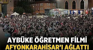 Aybüke Öğretmen Filmi Afyonkarahisar'ı Ağlattı
