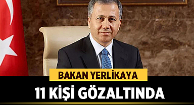 Bakan Yerlikaya: İzmir ve Bolu'da 11 Kişi Gözaltında