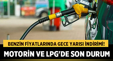 Benzin Fiyatlarında Gece Yarısı İndirimi! Motorin ve LPG'de Son Durum