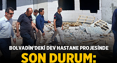 Bolvadin'deki Dev Hastane Projesinde Son Durum