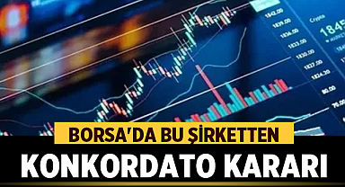 Borsa'da bu şirketten konkordato kararı