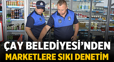 Çay Belediyesi’nden Marketlere Sıkı Denetim: Sağlıksız Ürünlere Ceza Yağdı