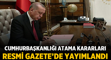 Cumhurbaşkanlığı Atama Kararları Resmi Gazete’de Yayımlandı