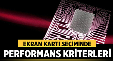 Ekran Kartı Seçiminde Performans Kriterleri