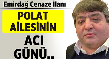 Emirdağ'da Polat Ailesinin Acı Günü!