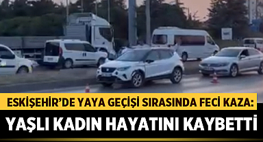 Eskişehir’de Yaya Geçişi Sırasında Feci Kaza: Yaşlı Kadın Hayatını Kaybetti