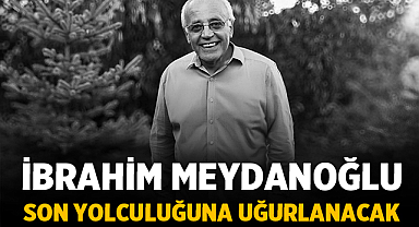 İbrahim Meydanoğlu Son Yolculuğuna Uğurlanıyor