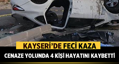 Kayseri'de Feci Kaza: Cenaze Yolunda 4 Kişi Hayatını Kaybetti