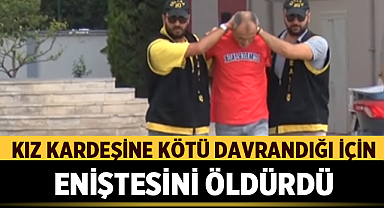 Kız Kardeşine Kötü Davrandığı İçin Eniştesini Öldürdü