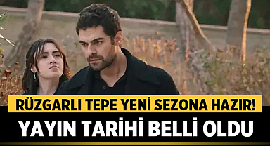 Rüzgarlı Tepe Yeni Sezona Hazır! Yayın Tarihi Belli Oldu