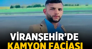 Viranşehir’de Kamyon Faciası: 19 Yaşındaki Genç Hayatını Kaybetti