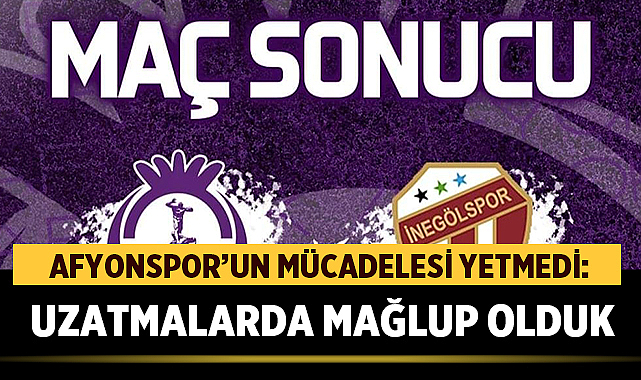 Afyonspor’un Mücadelesi Yetmedi: Uzatmalarda Mağlup Olduk