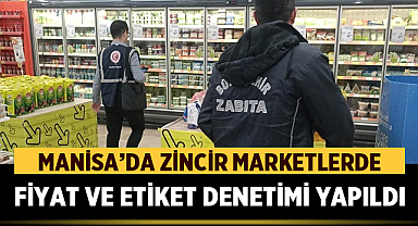 Manisa’da Zincir Marketlerde Fiyat ve Etiket Denetimi Yapıldı