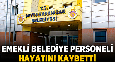 Afyonkarahisar Belediyesi Emekli Personeli Hayatını Kaybetti