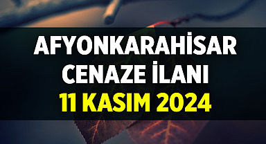 Afyonkarahisar Cenaze İlanı: 11 Kasım 2024