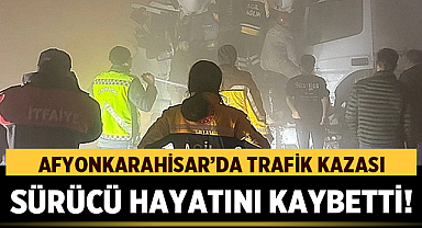 Afyonkarahisar’da Yoğun Sis ve Korkunç Kazada Genç Sürücü Hayatını Kaybetti