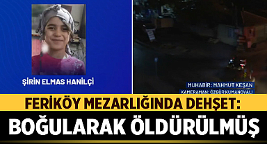 Feriköy Mezarlığında Dehşet: 6 Yaşındaki Şirin Elmas Hanilçi Boğularak Öldürüldü