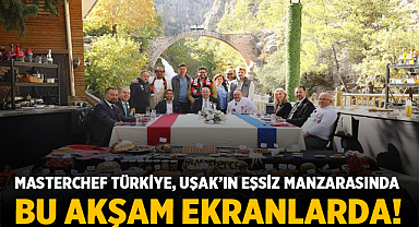 MasterChef Türkiye, Uşak’ın Eşsiz Manzarasında Bu Akşam Ekranlarda!