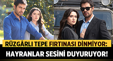 Rüzgârlı Tepe Fırtınası Dinmiyor: Hayranlar Sesini Duyuruyor!