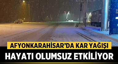 Afyonkarahisar’da Kar Yağışı Hayatı Olumsuz Etkiliyor
