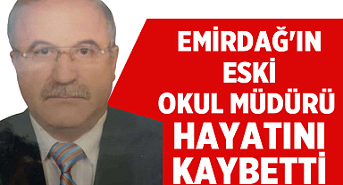 Emirdağ'ın Eski Okul Müdürü Hayatını Kaybetti