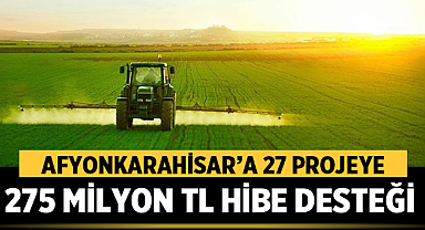 Afyonkarahisar’a 27 Projeye 275 Milyon TL Hibe Desteği