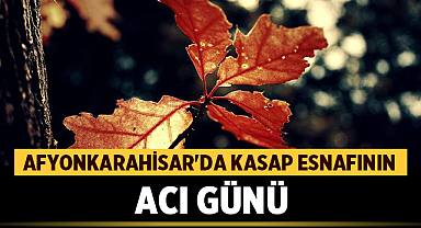Afyonkarahisar'da Kasap Esnafının Acı Günü