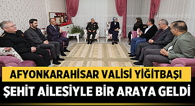 Afyonkarahisar Valisi Yiğitbaşı, Şehit Ailesiyle Ramazan Buluşmasında Bir Araya Geldi