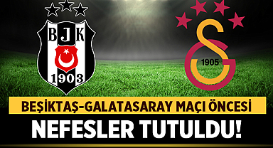 Beşiktaş-Galatasaray Maçı Öncesi Nefesler Tutuldu!