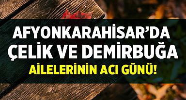 Afyon Cenaze İlanları: Çelik ve Demirbuğa Ailelerinin Acı Günü