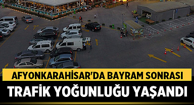 Afyonkarahisar'da Bayram Sonrası Trafik Yoğunluğu Yaşandı
