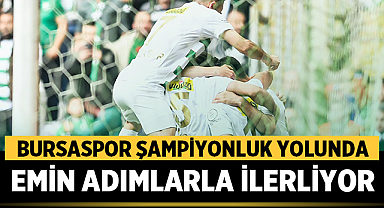 Bursaspor Şampiyonluk Yolunda Emin Adımlarla İlerliyor