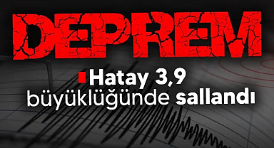 Hatay'da Deprem: Antakya'da 3.9 Büyüklüğünde Sarsıntı Oldu
