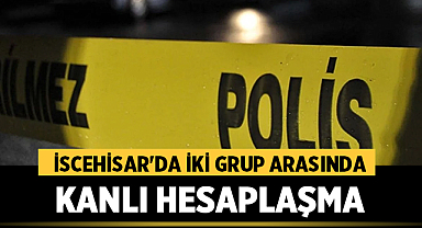 İscehisar'da İki Grup Arasında Kanlı Hesaplaşma