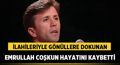 Kara Yüzüm İlahisiyle Gönüllere Dokunan Emrullah Coşkun Hayatını Kaybetti