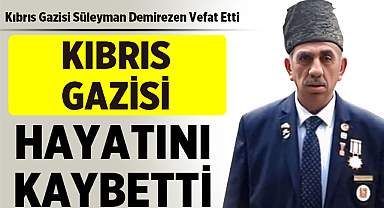 Kıbrıs Gazisi Süleyman Demirezen hayatını kaybetti