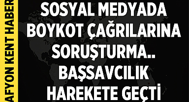 Sosyal Medyada Boykot Çağrılarına Yönelik Soruşturma Başlatıldı