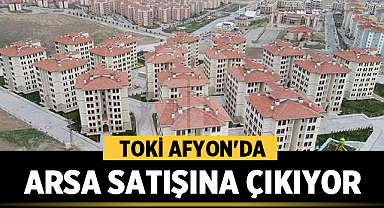 TOKİ Afyon'da Arsa Satışına Çıkıyor: İşte Detaylar