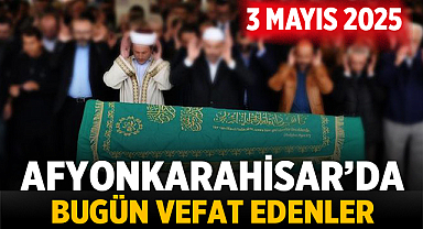 Afyon Cenaze İlanları: Bugün Vefat Edenler